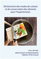 Cédric Menard - Dictionnaire des modes de cuisson et de conservation des aliments pour l'hypertension.