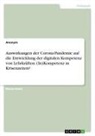 Anonymous - Auswirkungen der Corona-Pandemie auf die Entwicklung der digitalen Kompetenz von Lehrkräften. (In)Kompetenz in Krisenzeiten?