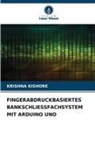 Krishna Kishore - FINGERABDRUCKBASIERTES BANKSCHLIESSFACHSYSTEM MIT ARDUINO UNO