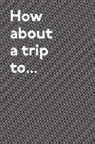 Dimitry Tetin - How About a Trip To