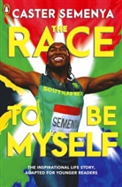 Caster Semenya - The Race To Be Myself: Adapted for Younger Readers