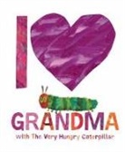 Eric Carle, Carle Eric, Eric Carle, Carle Eric - I Love Grandma with The Very Hungry Caterpillar