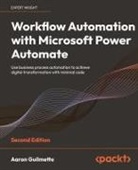 Aaron Guilmette - Workflow Automation with Microsoft Power Automate - Second Edition