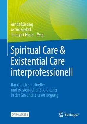 Arndt Büssing, Astrid Giebel, Traugott Roser - Spiritual Care & Existential Care interprofessionell Handbuch spiritueller und existentieller Begleitung in der Gesundheitsversorgung
