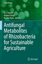 Noshiin Ilyas, R. Z Sayyed, R.Z Sayyed, Anjana Singh - Antifungal Metabolites of Rhizobacteria for Sustainable Agriculture