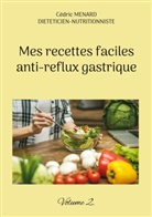 Cédric Menard - Mes recettes faciles anti-reflux gastrique