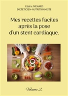Cédric Menard - Mes recettes faciles après la pose d'un stent cardiaque.