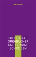 Martin Thau - Mit ChatGPT Drehbücher und Romane schreiben