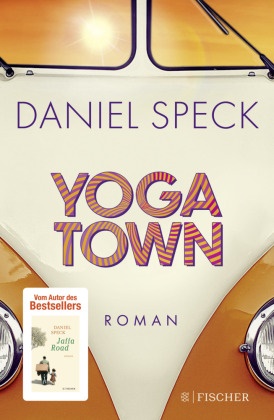 Daniel Speck - Yoga Town - Roman | Der neue große Familienroman von Bestseller-Autor Daniel Speck (»Bella Germania«, »Jaffa Road«)