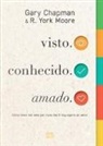 Gary Chapman, R. York Moore - visto. conhecido. amado