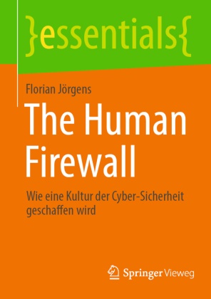 Florian Jörgens - The Human Firewall Wie eine Kultur der Cyber-Sicherheit geschaffen wird