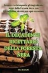 Mia Bianchi - IL DECADENTE RICETTARIO DELLA FORESTA NERA