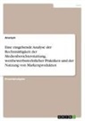 Anonymous - Eine eingehende Analyse der Rechtmäßigkeit der Medienberichterstattung, wettbewerbsrechtlicher Praktiken und der Nutzung von Markenprodukten