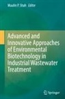 Maulin P Shah, Maulin P. Shah - Advanced and Innovative Approaches of Environmental Biotechnology in Industrial Wastewater Treatment