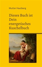Mutter Hautberg - Dieses Buch ist ein energetisches Kuschelbuch