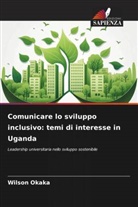 Wilson Okaka - Comunicare lo sviluppo inclusivo: temi di interesse in Uganda