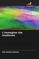 Ana Gomez Uriarte - L'immagine che trasforma