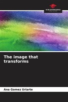 Ana Gomez Uriarte - The image that transforms
