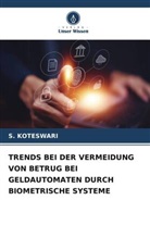 S KOTESWARI, S. Koteswari - TRENDS BEI DER VERMEIDUNG VON BETRUG BEI GELDAUTOMATEN DURCH BIOMETRISCHE SYSTEME