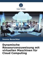 Seema Bavachkar - Dynamische Ressourcenzuweisung mit virtuellen Maschinen für Cloud Computing