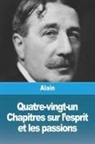 Alain - Quatre-vingt-un Chapitres sur l'esprit et les passions