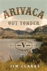 Jim Clarke - Arivaca Out Yonder