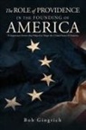 Robert Gingrich - THE ROLE OF PROVIDENCE IN THE FOUNDING OF AMERICA