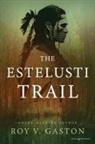 Roy V. Gaston - The Estelusti Trail