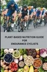Rebecca C. Santillanes - Plant-Based Nutrition Guide for Endurance Cyclists