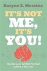 Karyne E. Messina - It's Not Me, It's You!