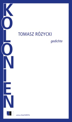 Tomasz Ró¿ycki, Tomasz Róycki, Tomasz Rózycki - KOLONIEN Gedichte