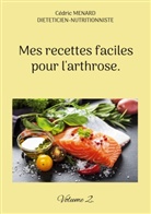 Cédric Menard - Mes recettes faciles pour l'arthrose.