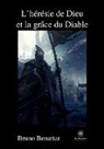 Benattar -b, Bruno Benattar - L heresie de dieu et la grace du
