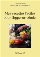 Cédric Menard - Mes recettes faciles pour l'hyperuricémie.