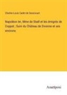 Charles-Louis Cadet De Gassicourt - Napoléon Ier, Mme de Staël et les émigrés de Coppet ; Suivi du Château de Divonne et ses environs