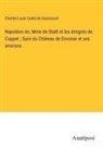Charles-Louis Cadet De Gassicourt - Napoléon Ier, Mme de Staël et les émigrés de Coppet ; Suivi du Château de Divonne et ses environs