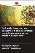 Hindustan Abdul Ahad, Haranath Chinthaginjala, Sunil Kumar Lakavath - Guide de base sur les systèmes d'administration de médicaments auto-micro émulsifiants