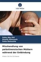 Soha Abu EId, Areefa ALKaseeh, Suha Balousha - Misshandlung von palästinensischen Müttern während der Entbindung