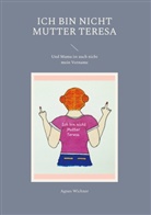 Agnes Wichner - Ich bin nicht Mutter Teresa
