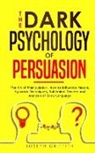 Joseph Griffith - The Dark Psychology of Persuasion