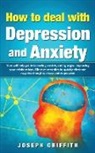 Joseph Griffith - HOW TO DEAL WITH DEPRESSION AND ANXIETY
