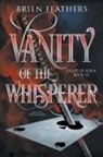 Brien Feathers - Vanity of the Whisperer