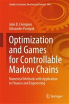 Julio B Clempner, Julio B. Clempner, Alexander Poznyak - Optimization and Games for Controllable Markov Chains