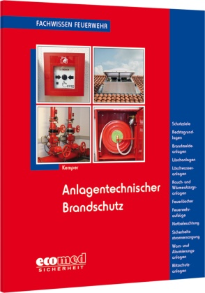 Hans Kemper - Anlagentechnischer Brandschutz - Schutzziele - Brandmeldeanlagen - Lösch-, Löschwasser-, Rauch- und Wärmeabzugsanlagen - Feuerlöscher - Notbeleuchtung - Blitzschutzanlagen u.v.m.