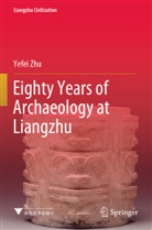 Yefei Zhu - Eighty Years of Archaeology at Liangzhu