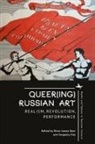 Brian James Baer, Yevgeniy Fiks - Queer(ing) Russian Art
