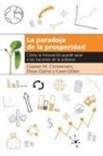 Clayton M. Christensen, Karen Dillon, Efosa Ojomo - La paradoja de la prosperidad