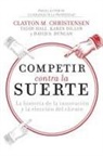 Clayton M. Christensen, Karen Dillon, Taddy Hall - Competir contra la suerte