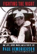 Paul Hendrickson - Fighting the Night Iwo Jima, World War II, and a Flyer's Life