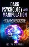 Joseph Griffith - Dark Psychology and Manipulation